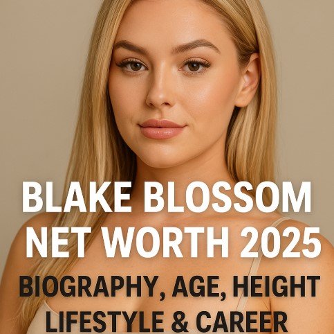 Blake Blossom Net Worth 2025, Biography, Age, Height, Lifestyle & Career Blake Blossom