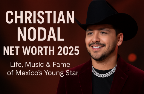 Christian Nodal Net Worth 2025: Biography, Age, Height, Family, Career & Lifestyle Christian Nodal Net Worth 2025: Biography, Age, Height, Family, Career & Lifestyle