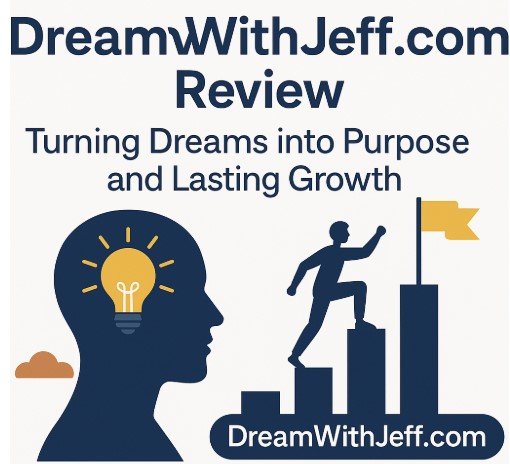 DreamWithJeff.com Review: Turning Dreams into Purpose and Lasting Growth DreamWithJeff.com Review: Turning Dreams into Purpose and Lasting Growth